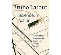 Science in Action: How to Follow Scientists and Engineers Through Society