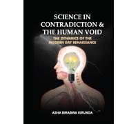 Science in Contradiction and the Human Void - The Dynamics of The Modern Day Renaissance