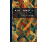 Science in Literature: A Collection of Literary Scientific Essays