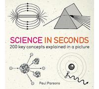 Science in Seconds: 200 Key Concepts Explained in an Instant
