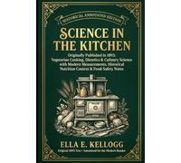 Science in the Kitchen: A Historical Edition: Originally Published in 1893: Vegetarian Cooking, Dietetics & Culinary Science with Modern Measurements, Historical Nutrition Context & Food-Safety Notes