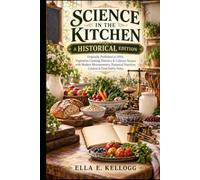 Science in the Kitchen: A Historical Edition: Originally Published in 1893: Vegetarian Cooking, Dietetics & Culinary Science with Modern Measurements, Historical Nutrition Context & Food-Safety Notes