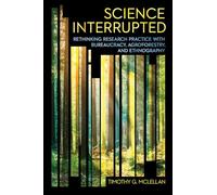 Science Interrupted: Rethinking Research Practice With Bureaucracy, Agroforestry, and Ethnography