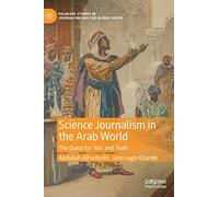 Science Journalism in the Arab World: The Quest for 'Ilm' and Truth