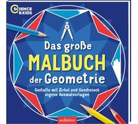 Science & Kids - Das große Malbuch der Geometrie: Gestalte mit Zirkel und Geodreieck eigene Ausmalvorlagen