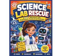 Science Lab Rescue!: A STEM Adventure with Science Puzzles, Experiments, Mazes, Logic Challenges & Problem-Solving Activities for Kids Ages 4-8