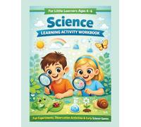 Science Learning Activity Workbook for Little Learners Ages 4-6: Fun Experiments, Observation Activities and Early Science Games