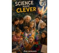 SCIENCE MADE CLEVER: BOOK TWO: UNDERSTANDING THE WORLD THROUGH SIMPLE PATTERNS AND CLEAR THINKING