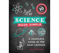 Science Made Simple: A Complete Guide in Ten Easy Lessons