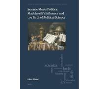 Science Meets Politics: Machiavelli’s Influence and the Birth of Political Science: 15
