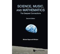 Science, Music, And Mathematics: The Deepest Connections (second Edition)