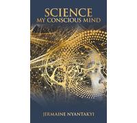 Science My Conscious Mind