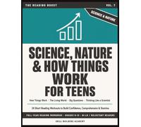 Science, Nature & How Things Work: Reading Boosters for Teens: 24 Short Reading Workouts to Build Confidence, Comprehension & Stamina - Hi-Lo Science ... Grades 9-12 (The Reading Boost, Volume 7)