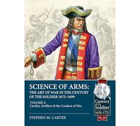 Science of Arms the Art of War in the Century of the Soldier 1672 - 1699: The Cavalry, Artillery & Conduct of War (2)