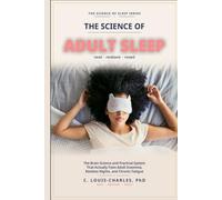 Science of Better Adult Sleep: The Brain Science and Practical System That Actually Fixes Adult Insomnia, Restless Nights, and Chronic Fatigue