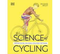 Science of Cycling: Transform Your Ride, Gain Strength, Revolutionize Your Training