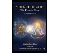 Science of GOD: The Cosmic Code: Path to Pure Bliss