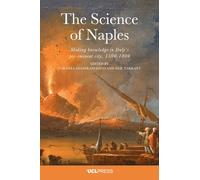 Science of Naples: Making Knowledge in Italy's Pre-eminent City, 1500-1800