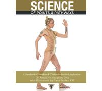 Science of Points & Pathways: A Handbook of Meridians & Chakras for Practical Application