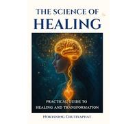 Science of Self-Healing: Unlock the Power of Mind, Body & Spirit to Manifest Healing, Prosperity & Inner Peace