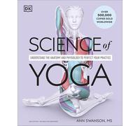 Science of Yoga: Understand the Anatomy and Physiology to Perfect Your