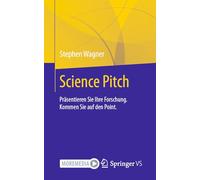Science Pitch: Präsentieren Sie Ihre Forschung. Kommen Sie auf den Point.: Present Your Research. Get to the Point / Präsentieren Sie Ihre Forschung. Kommen Sie Auf Den Point, With Online Files