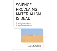 Science Proclaims Materialism Is Dead: From Substantialism to Non-substantialism