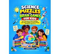 Science Puzzles and Brain Games for Kids: 100+ Educational STEM Challenges, Logic Mazes, Riddles & Critical Thinking Activities for Ages 8-12