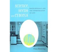 Science, Seeds and Cyborgs: Biotechnology and the Appropriation of Life
