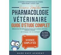 Science Simplifiée: Pharmacologie Vétérinaire: Guide d'étude complet: Référence des 100 médicaments principaux pour auxiliaires vétérinaires, étudiants et examens (en langage clair et pratique)
