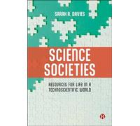 Science Societies: Resources for Life in a Technoscientific World