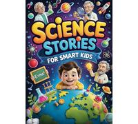 Science Stories For Smart Kids: An Exciting Collection Of Stories That Make Science Fascinating And Fun. Gifts & Short Stories For Kids. Stem & ... Age 8-12 Including Physics And Chemistry.