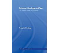 Science, Strategy and War: The Strategic Theory of John Boyd