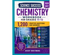 Science Success Chemistry Workbook for Grades 11-12 2026-2027: Advanced Atomic Structure, Chemical Bonding, Stoichiometry, Thermochemistry, Organic ... and 1,200 Practice Questions and Answers