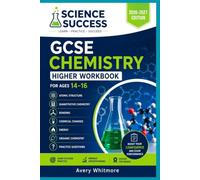 Science Success GCSE Chemistry Higher Workbook for Ages 14-16 2026-2027: Atomic Structure, Quantitative Chemistry, Bonding, Chemical Changes, Energy, Organic Chemistry, and Practice Questions