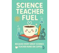 Science Teacher Fuel Notebook: Funny 120-page lined journal for coffee-loving math teachers - perfect gift for appreciation, daily notes & classroom ideas