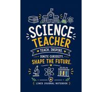 Science Teacher Ignite Curiosity Shape the Future: A Lined Journal for Lesson Notes, Classroom Ideas, and Everyday Writing