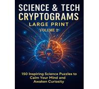 Science & Tech Cryptograms Large Print: 150 Inspiring Science Puzzles to Calm Your Mind and Awaken Curiosity