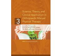 Science, Theory and Clinical Application in Orthopaedic Manual Physical Therapy: Scientific Therapeutic Exercise Progressions (STEP): The Back and Lower Extremity