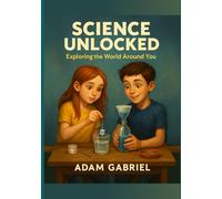 Science Unlocked: Exploring the World Around You