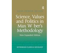 Science, Values and Politics in Max Weber's Methodology: New Expanded Edition