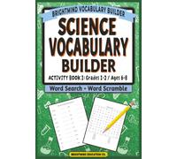 Science Vocabulary Builder: Activity Book 1 - Life, Earth, & Physical Concepts: Core Academic Word Lists for Grades 1-2 (Ages 6-8) - Mixed Word Search and Word Scramble Review Activities