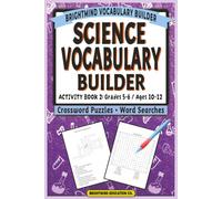 Science Vocabulary Builder: Activity Book 2 - Life, Earth, & Physical Concepts: Core Academic Word Lists for Grades 5-6 (Ages 10-12) - Mixed Word Search and Crossword Puzzle Activity Book