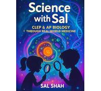 Science with Sal: CLEP & AP Biology Through Real-World Medicine: The Official Textbook for Sal's AP & CLEP Biology Masterclass