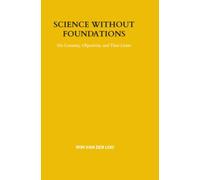 Science Without Foundations: On Certainty, Objectivity, and Their Limits