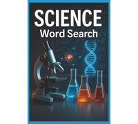 Science Word Search: 55 Science-Themed Word Search Puzzles Featuring Physics, Chemistry, Biology, Astronomy & Earth Science with Interesting Facts, Practical Tips & Complete Solutions