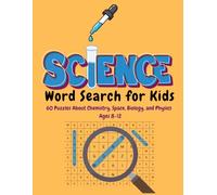 Science Word Search For Kids: 60 Puzzles About Chemistry, Space, Biology, and Physics | Ages 8-12
