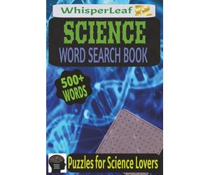 SCIENCE Word Search Puzzle Book: Puzzles for Science Lovers, Biology, Physics, Astronomy and More / 100+ Pages / 500+ Words / 6x9 Inches / Gift for Kids, Adults and Seniors / Free Times