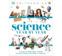 Science Year by Year: A Visual History - From Stone Tools to Space Travel