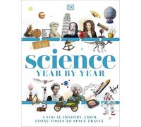 Science Year by Year: A Visual History - From Stone Tools to Space Travel